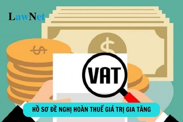 Hồ sơ đề nghị hoàn thuế giá trị gia tăng gồm những gì?