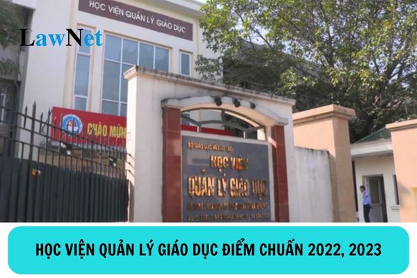 Học viện Quản lý giáo dục điểm chuẩn 2022, 2023?