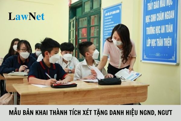 Mẫu bản khai thành tích đề nghị xét tặng danh hiệu Nhà giáo nhân dân, Nhà giáo ưu tú?