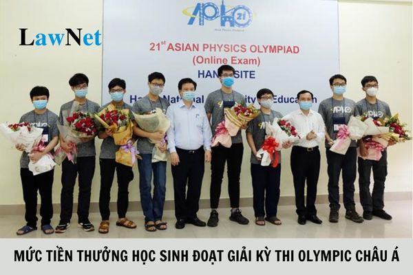 Mức tiền thưởng của học sinh đoạt giải trong kỳ thi Olympic châu Á?