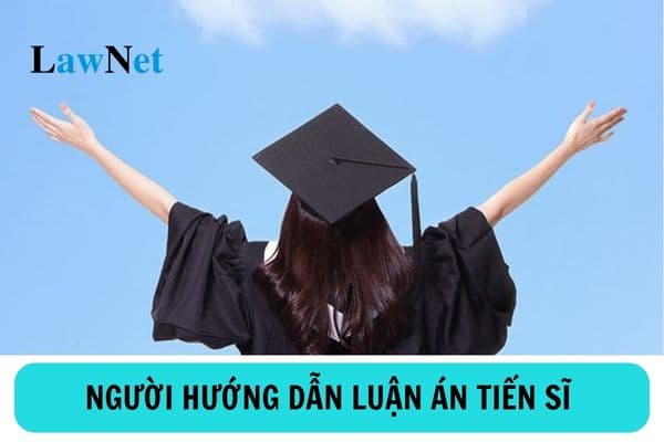 Người hướng dẫn luận án tiến sĩ phải có tiêu chuẩn như thế nào?