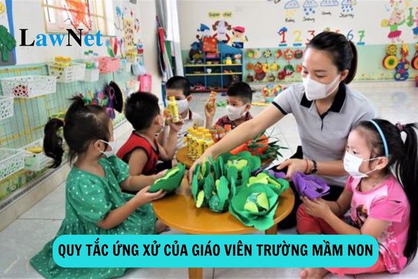 Quy tắc ứng xử của giáo viên trường mầm non ra sao?