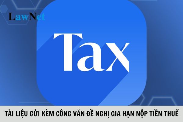 Tài liệu gửi kèm công văn đề nghị gia hạn nộp tiền thuế đối với hàng hóa xuất nhập khẩu gồm những gì?