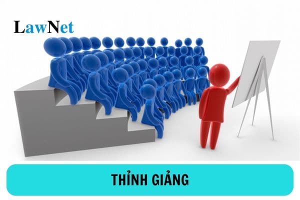 Thỉnh giảng là gì? Nhà giáo thỉnh giảng phải đáp ứng tiêu chuẩn gì?