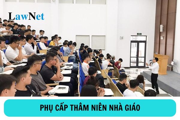 Thời gian tính hưởng phụ cấp thâm niên nhà giáo là thời gian nào? 