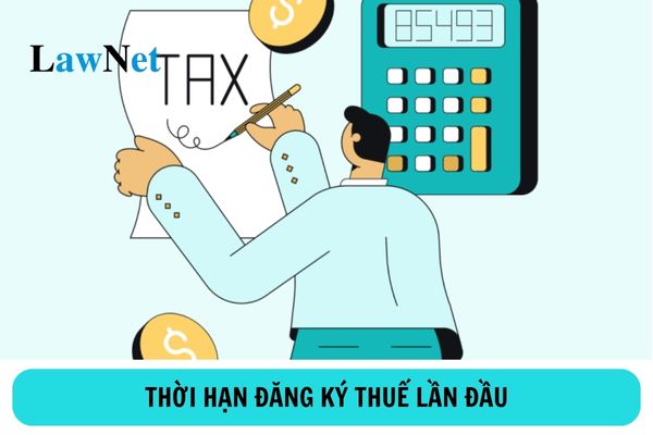 Thời hạn đăng ký thuế lần đầu là bao lâu?