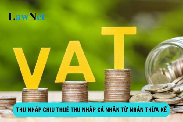 Thu nhập chịu thuế thu nhập cá nhân từ nhận thừa kế gồm các khoản nào?