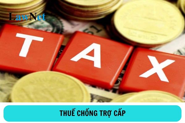 Thuế chống trợ cấp là gì? Thời hạn áp dụng thuế chống trợ cấp là bao lâu?