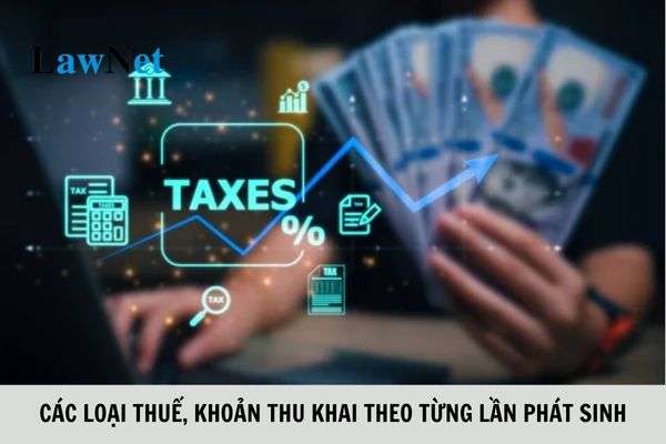 Các loại thuế, khoản thu thuộc NSNN khai theo từng lần phát sinh?