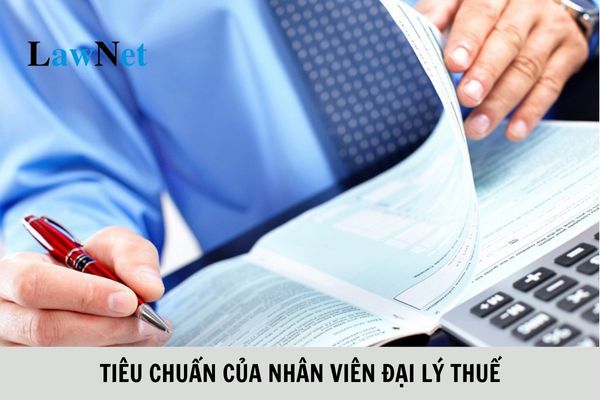 Tiêu chuẩn của nhân viên đại lý thuế ra sao? Thời điểm nhân viên đại lý thuế được hành nghề là khi nào?