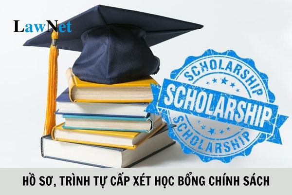 Hồ sơ, trình tự cấp xét học bổng chính sách như thế nào?