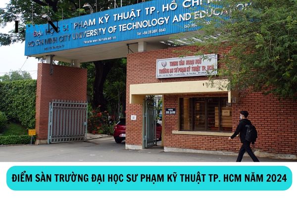 Điểm sàn Trường Đại học Sư phạm Kỹ thuật Thành phố Hồ Chí Minh năm 2024?