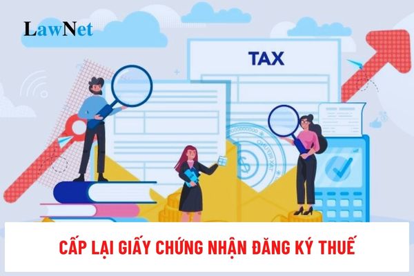 Cấp lại Giấy chứng nhận đăng ký thuế theo trình tự nào?