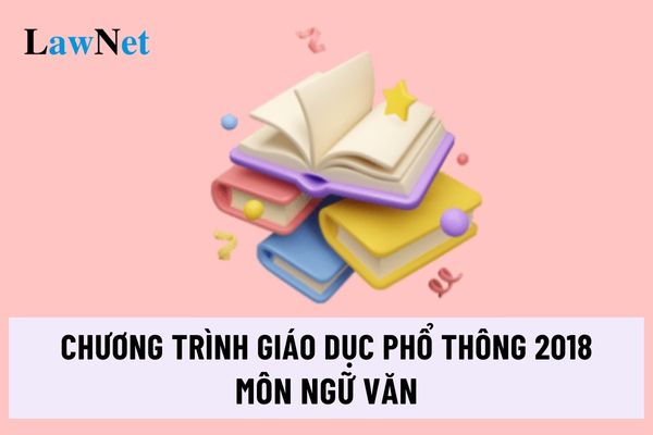 Chương trình giáo dục phổ thông 2018 môn Ngữ văn áp dụng cho học sinh lớp mấy?