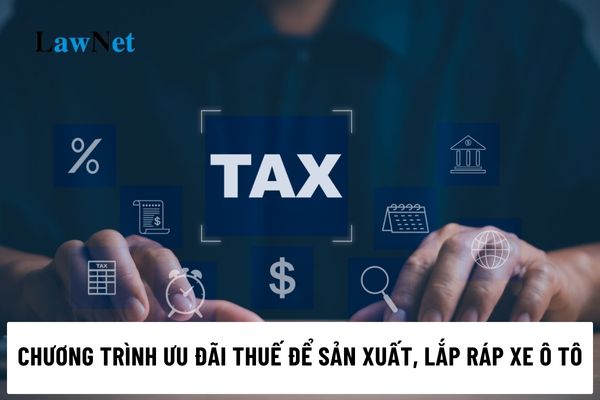 Kỳ xét ưu đãi thuế trong Chương trình ưu đãi thuế để sản xuất, lắp ráp xe ô tô là khi nào?