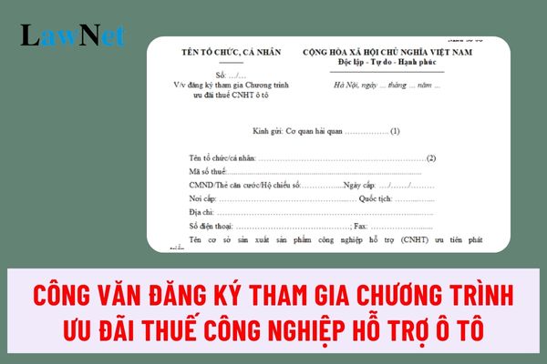 Mẫu Công văn đăng ký tham gia Chương trình ưu đãi thuế công nghiệp hỗ trợ ô tô 2024 thế nào?