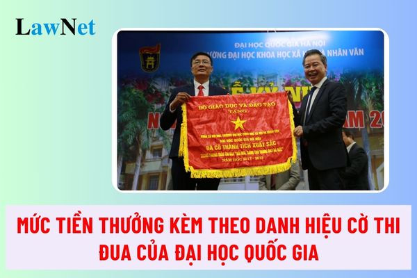 Mức tiền thưởng kèm theo danh hiệu Cờ thi đua của đại học quốc gia 2024 là bao nhiêu?