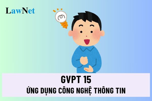 GVPT 15 về ứng dụng công nghệ thông tin, khai thác và sử dụng thiết bị công nghệ trong dạy học và giáo dục học sinh ra sao?