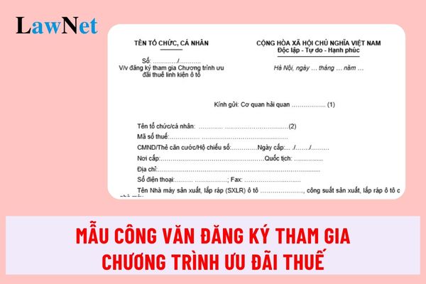 Mẫu Công văn đăng ký tham gia Chương trình ưu đãi thuế để sản xuất, lắp ráp xe ô tô là mẫu nào?