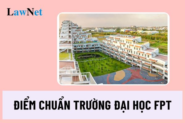 Đã có điểm chuẩn trường Đại học FPT 2024? Điểm chuẩn FPT 2024 bao nhiêu?