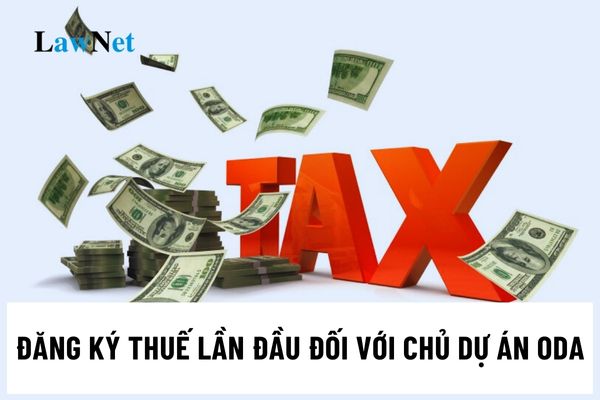 Các bước đăng ký thuế lần đầu đối với chủ dự án ODA thuộc diện được hoàn thuế giá trị gia tăng ra sao?