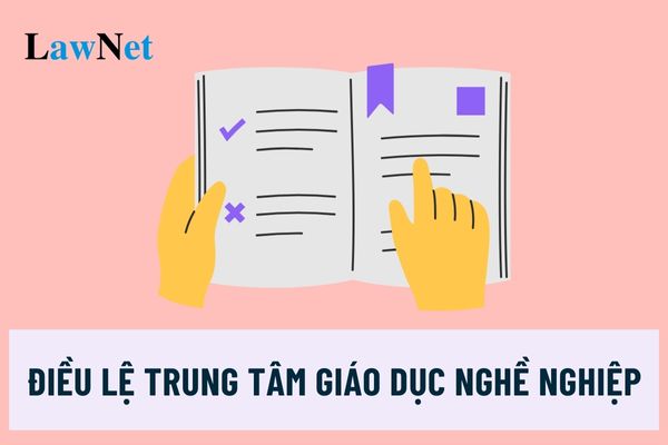 Điều lệ trung tâm giáo dục nghề nghiệp mới nhất hiện nay?