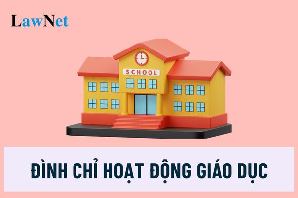 Trường tiểu học bị đình chỉ hoạt động giáo dục khi nào?