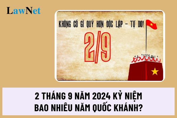 2 tháng 9 năm 2024 kỷ niệm bao nhiêu năm Quốc khánh?