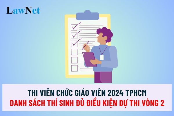 Public Employee Teachers 2024 Ho Chi Minh City List of Candidates Eligible for Round 2 of Recruitment Batch 1 School Year 2024-2025