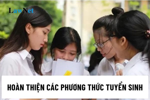 Sẽ hoàn thiện các phương thức tuyển sinh 2025 bảo đảm phù hợp với Chương trình giáo dục phổ thông 2018 đúng không?