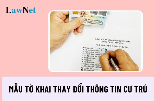 Mẫu Tờ khai thay đổi thông tin cư trú để làm hồ sơ nhập học 2024 là mẫu nào?