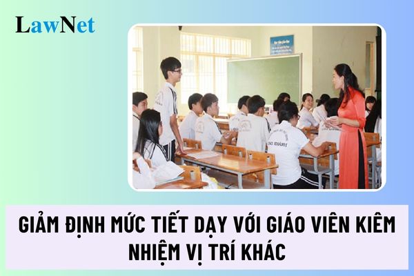 Đề xuất mới về giảm định mức tiết dạy với giáo viên kiêm nhiệm một số vị trí việc làm khác?