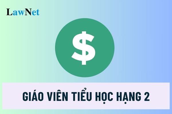 Hệ số lương của giáo viên tiểu học hạng 2 là bao nhiêu?