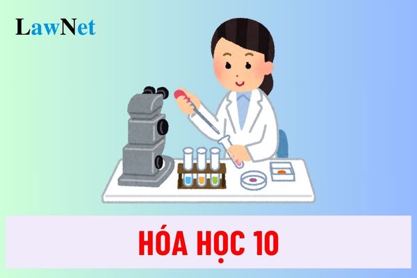 Nội dung kiến thức môn Hóa học 10 gồm những gì?