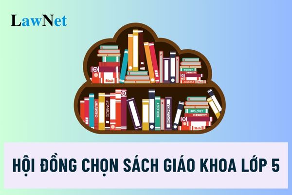 Hội đồng lựa chọn sách giáo khoa lớp 5 của cơ sở giáo dục được tổ chức như thế nào?