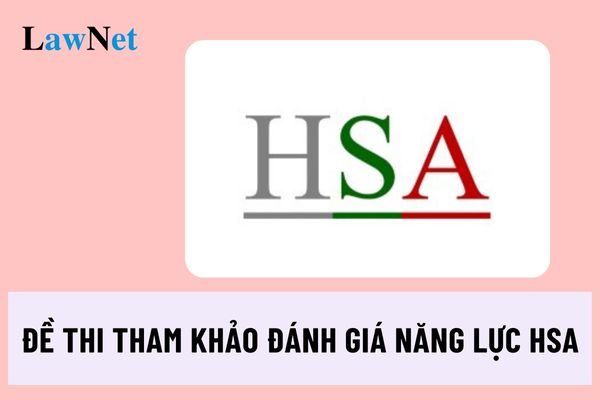 Đề thi tham khảo kỳ thi đánh giá năng lực HSA năm 2025?