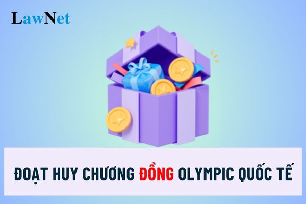 Mức tiền thưởng học sinh đoạt huy chương đồng Olympic quốc tế?