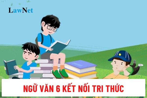 Tổng hợp kiến thức Ngữ văn 6 Kết nối tri thức về các văn bản văn học?