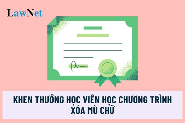 Khen thưởng học viên học Chương trình xóa mù chữ thế nào?