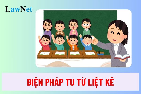 Biện pháp tu từ liệt kê là gì? Các loại liệt kê thường gặp và ví dụ minh họa?