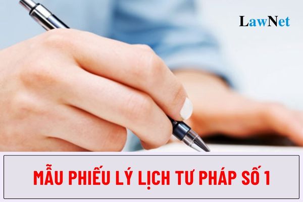 Mẫu phiếu lý lịch tư pháp số 1 dành cho giáo viên mới nhất ra sao? Tải về Mẫu phiếu lý lịch tư pháp số 1 tại đâu?