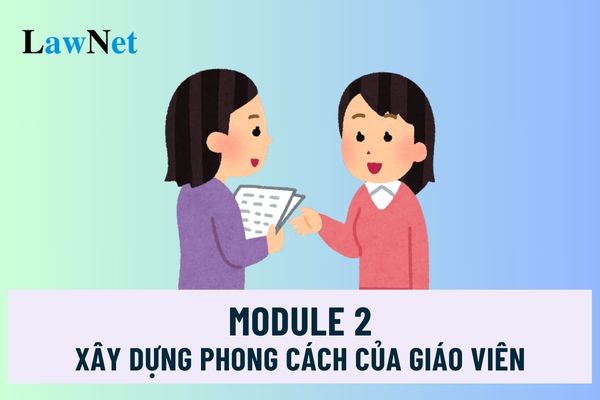 Module 2 xây dựng phong cách của giáo viên cơ sở giáo dục phổ thông trong bối cảnh hiện nay ra sao?