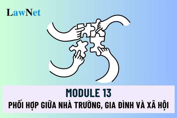 Phối hợp giữa nhà trường, gia đình và xã hội để thực hiện giáo dục đạo đức, lối sống cho học sinh mô đun 13 ra sao?