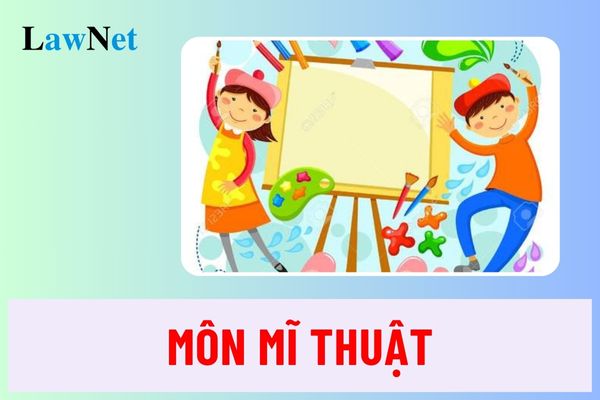 Môn Mĩ thuật Chương trình giáo dục phổ thông 2018 có phải môn học bắt buộc?