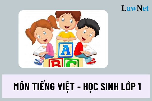 Nội dung cụ thể trong chương trình giáo dục môn Tiếng Việt của học sinh lớp 1 theo Thông tư 32 ra sao?