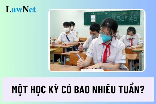 Một học kỳ có bao nhiêu tuần năm học 2024 2025?