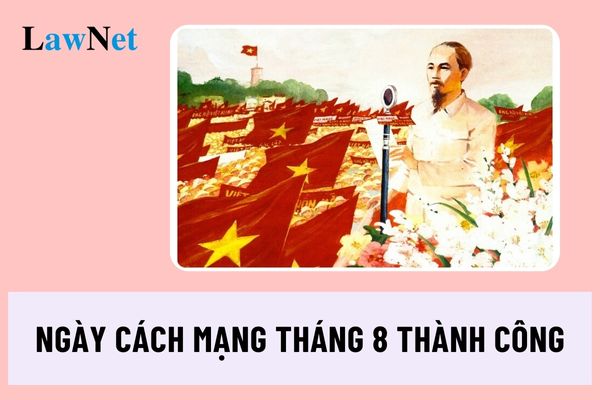 Ngày Cách mạng Tháng 8 thành công là ngày bao nhiêu?