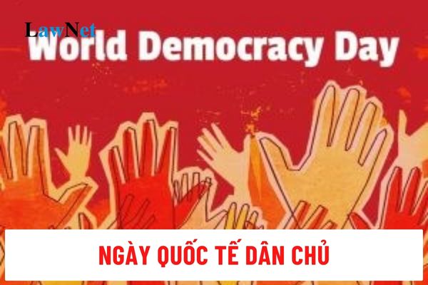 Ngày Quốc tế Dân chủ là ngày gì? Ngày Quốc tế Dân chủ 2024 học sinh có được nghỉ học không?