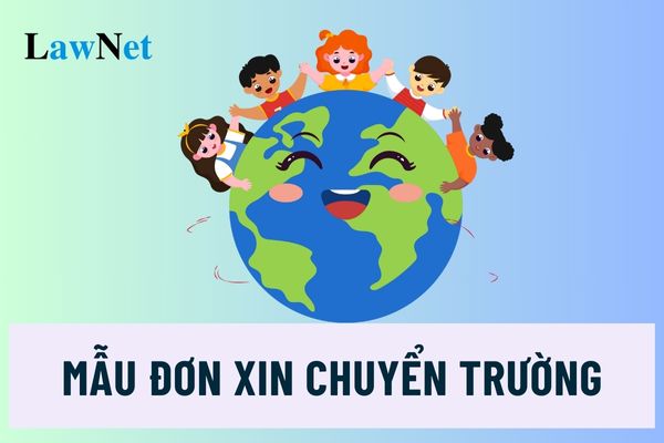 Mẫu đơn xin chuyển trường dành cho học sinh chuyển từ nước ngoài về?