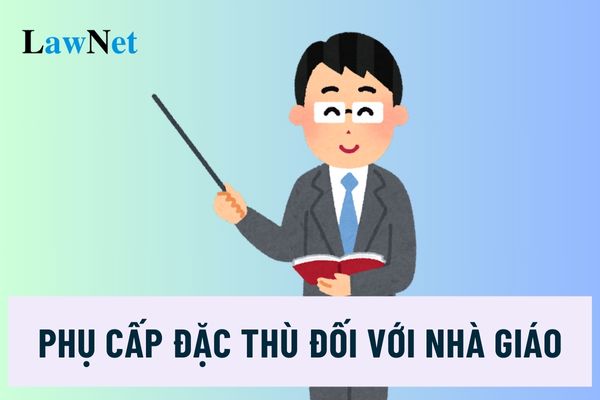 Phụ cấp đặc thù đối với nhà giáo trong các cơ sở giáo dục nghề nghiệp công lập?